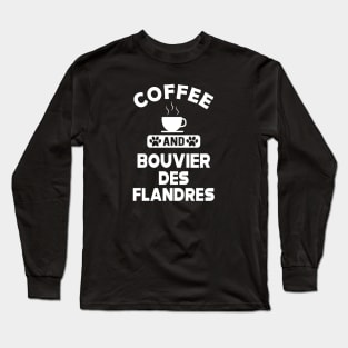 Bouvier des flandres - Coffee and and bouvier des flandres Long Sleeve T-Shirt